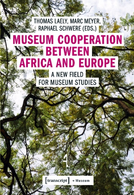 Museum Cooperation between Africa and Europe ¿ A New Field for Museum Studies