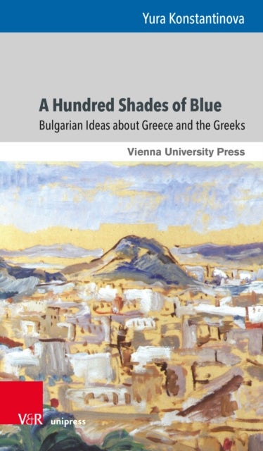 A Hundred Shades of Blue - Bulgarian Ideas about Greece and the Greeks
