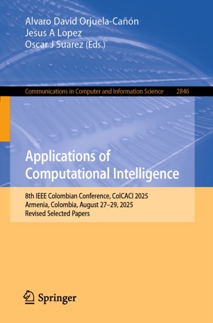 Applications of Computational Intelligence - 8th IEEE Colombian Conference, ColCACI 2025, Armenia, Colombia, August 27–29, 2025, Revised Selected Papers