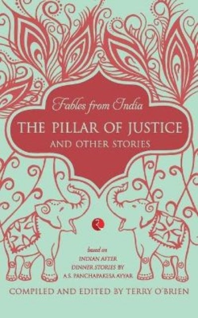 Fables from India - The Pillar of Justice and Other Stories