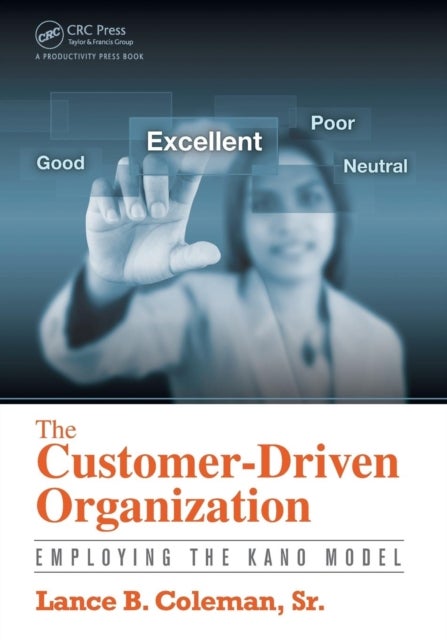 The Customer-Driven Organization - Employing the Kano Model