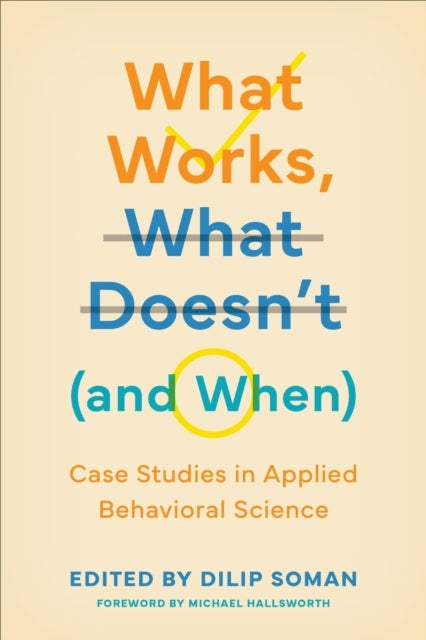 What Works, What Doesn't (and When) - Case Studies in Applied Behavioral Science