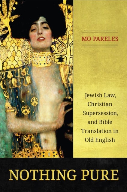 Nothing Pure - Jewish Law, Christian Supersession, and Bible Translation in Old English
