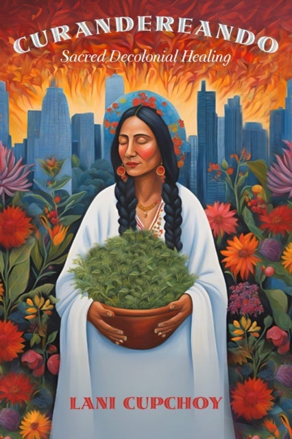 Curandereando - Sacred Decolonial Healing
