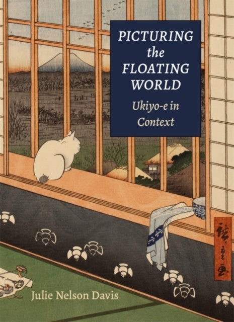 Picturing the Floating World - Ukiyo-e in Context