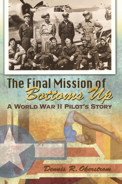 The Final Mission of Bottoms Up - A World War II Pilot's Story