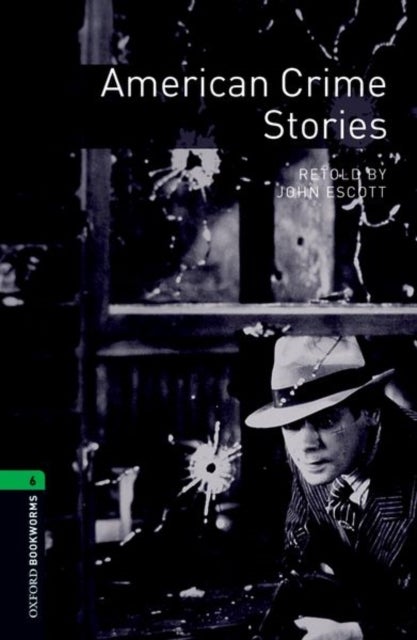 Oxford Bookworms Library: Level 6: American Crime Stories