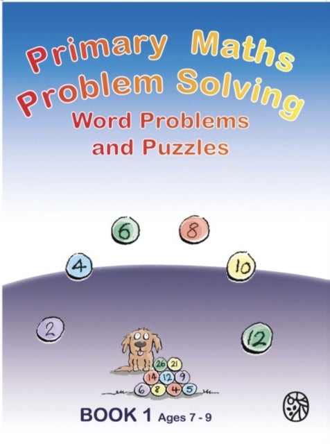 Primary Math Problem Solving - Word Problems and Puzzles Book 1 Age 7 - 9