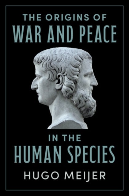 The Origins of War and Peace in the Human Species