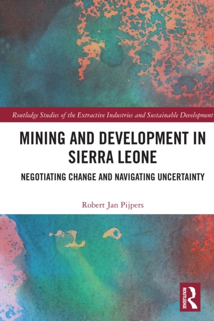 Mining and Development in Sierra Leone - Negotiating Change and Navigating Uncertainty