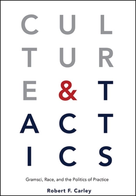 Culture and Tactics - Gramsci, Race, and the Politics of Practice