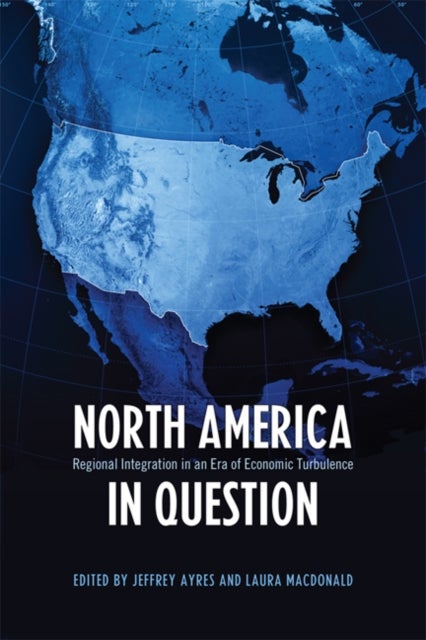 North America in Question - Regional Integration in an Era of Economic Turbulence
