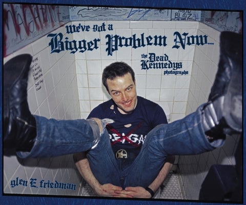 We've Got A Bigger Problem Now - The Dead Kennedys Photographs