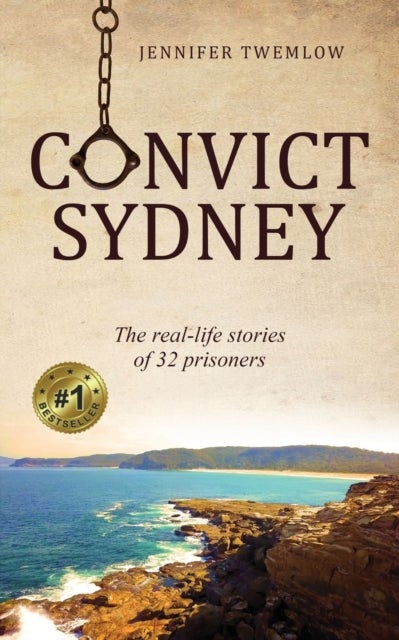 Convict Sydney - The real-life stories of 32 prisoners
