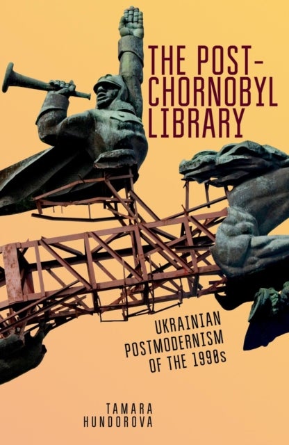The Post-Chornobyl Library - Ukrainian Postmodernism of the 1990s