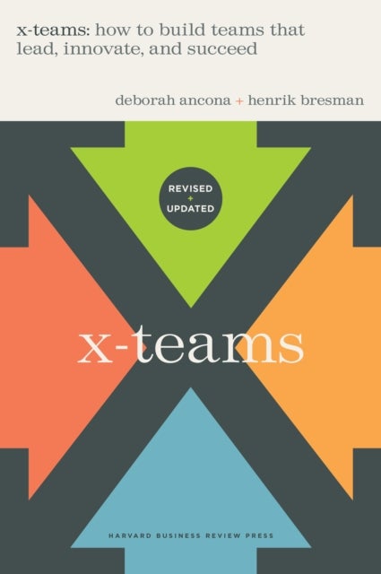 X-Teams, Revised and Updated - How to Build Teams That Lead, Innovate, and Succeed