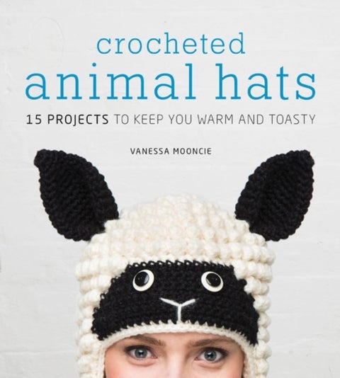 Crocheted Animal Hats - 15 Projects to Keep You Warm and Toasty