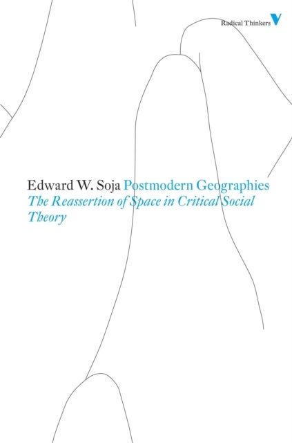 Postmodern Geographies - The Reassertion of Space in Critical Social Theory