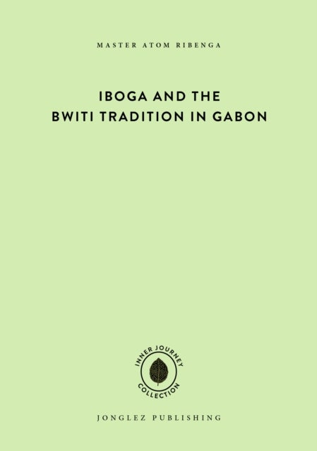 Iboga and the Bwiti Tradition in Gabon