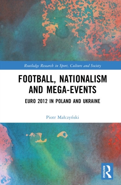 Football, Nationalism and Mega-Events - Euro 2012 in Poland and Ukraine