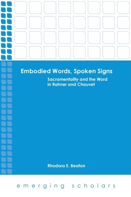 Embodied Words, Spoken Signs - Sacramentality and the Word in Rahner and Chauvet