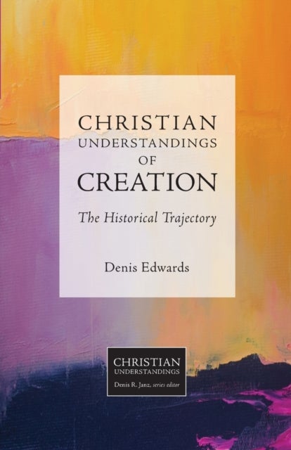 Christian Understandings of Creation - The Historical Trajectory