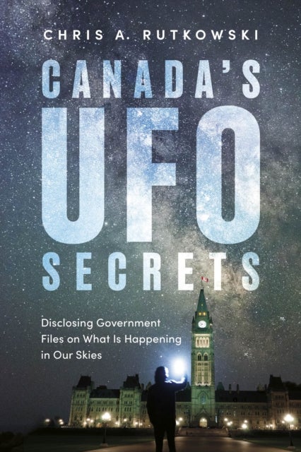 Canada's UFO Secrets - Disclosing Government Files on What Is Happening in Our Skies