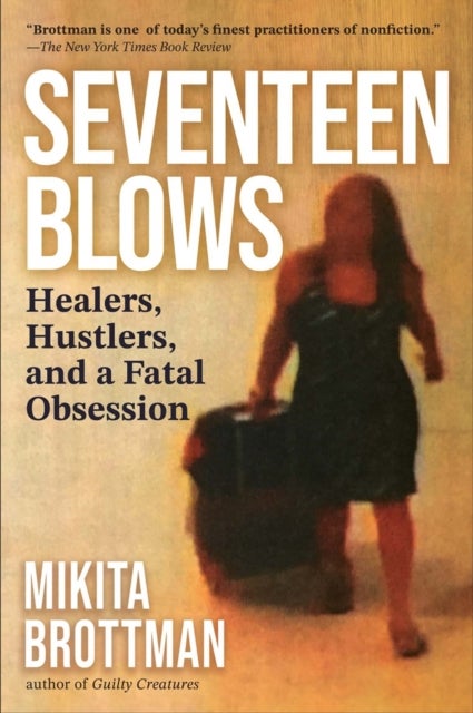 Seventeen Blows - Healers, Hustlers, and a Fatal Obsession