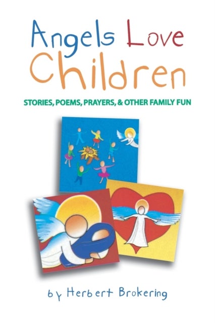 Angels Love Children - Stories, Poems, Prayers, & Other Family Fun