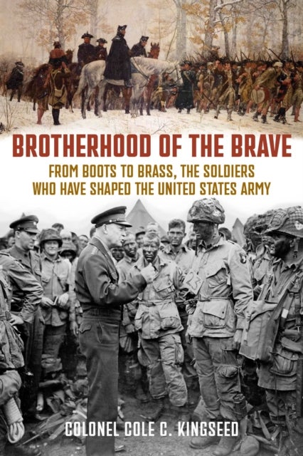 Brotherhood of the Brave - From Boots to Brass, the Soldiers Who Have Shaped the US Army