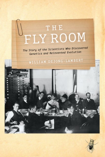 The Fly Room - The Story of the Scientists Who Discovered Genetics and Reinvented Evolution
