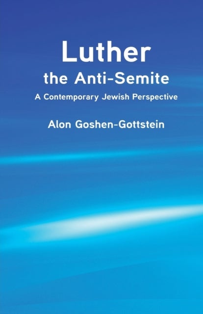 Luther the Anti-Semite - A Contemporary Jewish Perspective