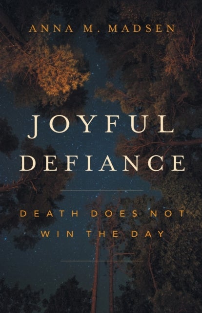 Joyful Defiance - Death Does Not Win the Day