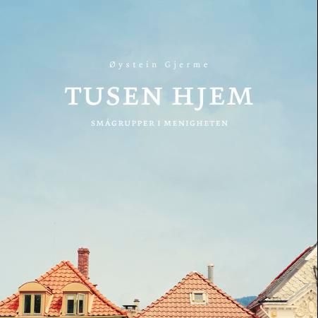 Tusen hjem - smågrupper i menigheten