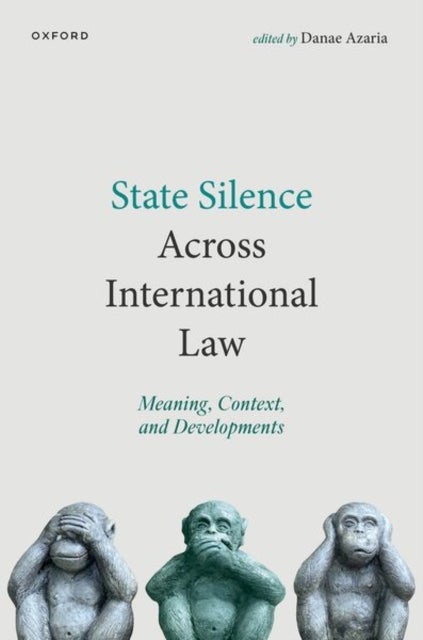 State Silence Across International Law - Meaning, Context, and Developments