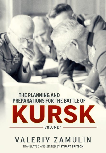 The Planning and Preparations for the Battle of Kursk - Volume 1