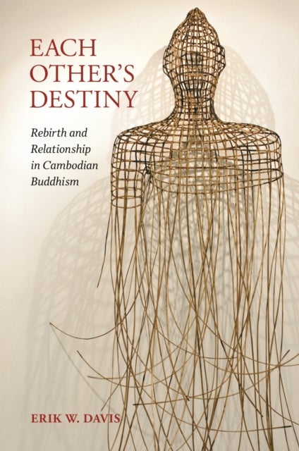 Each Other's Destiny - Rebirth and Relationship in Cambodian Buddhism