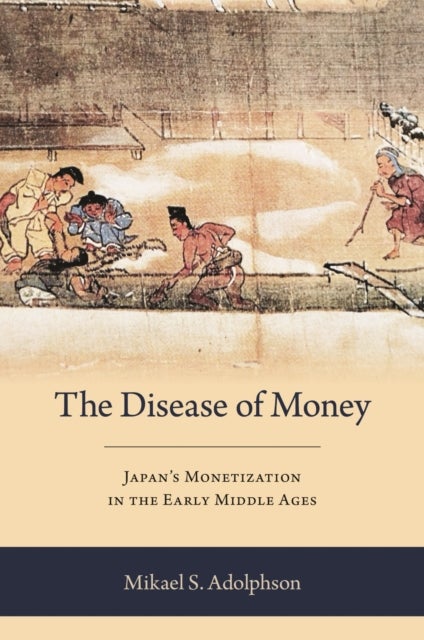 The Disease of Money - Japan's Monetization in the Early Middle Ages
