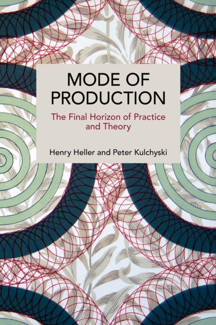 Mode of Production - The Final Horizon of Practice and Theory