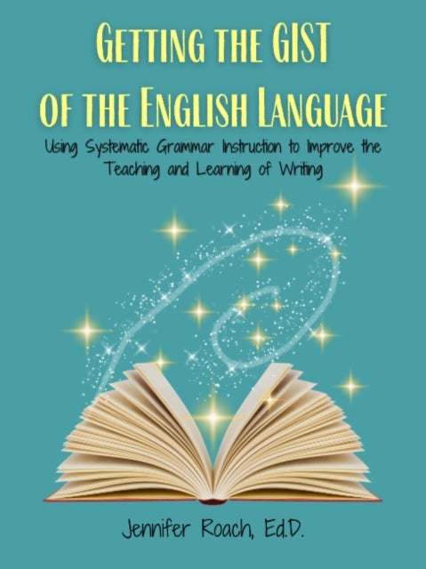 Getting the Gist of the English Language - Using Systematic Grammar Instruction to Improve Academic Writing Ability