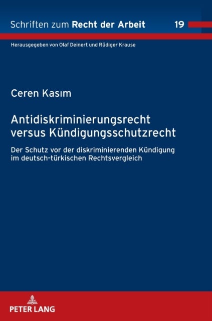 Antidiskriminierungsrecht versus Kuendigungsschutzrecht - Schutz vor der diskriminierenden Kuendigung im deutsch-tuerkischen Rechtsvergleich