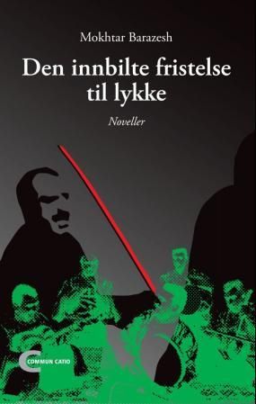 Den innbilte fristelse til lykke - noveller fra Iran