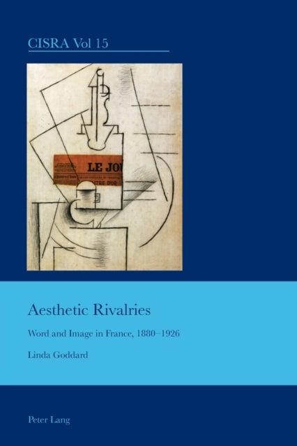 Aesthetic Rivalries - Word and Image in France, 1880–1926