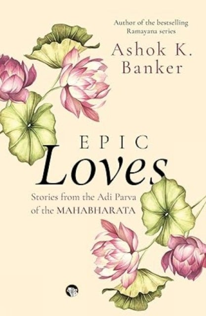 Epic Loves - Stories from the Adi Parva of the Mahabharata