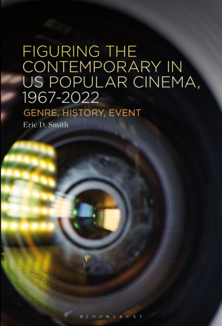 Figuring the Contemporary in US Popular Cinema, 1967-2022 - Genre, History, Event