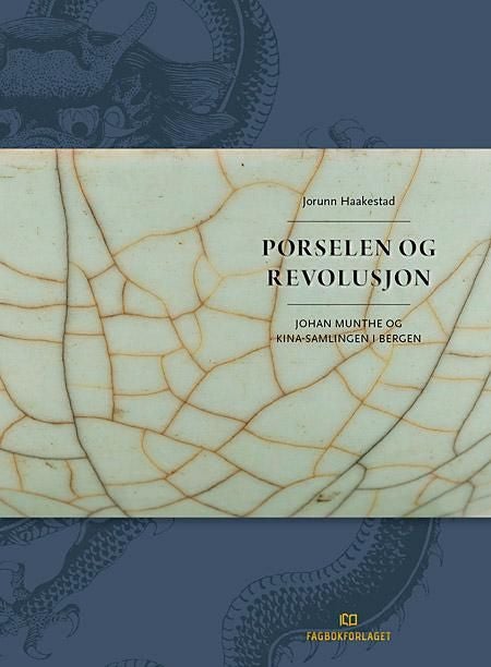 Porselen og revolusjon - Johan Munthe og Kina-samlingen i Bergen