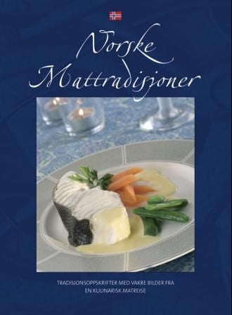 Norske mattradisjoner norsk - tradisjonsoppskrifter med vakre bilder fra en kulinarisk matreise