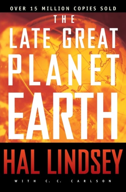 The Late Great Planet Earth - The Classic Analysis of the Biblical Prophecies Leading Up To the Return of Jesus Christ