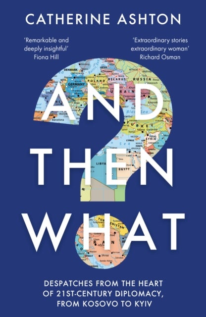 And Then What? - Despatches From the Heart of 21st-Century Diplomacy, From Kosovo to Kiev