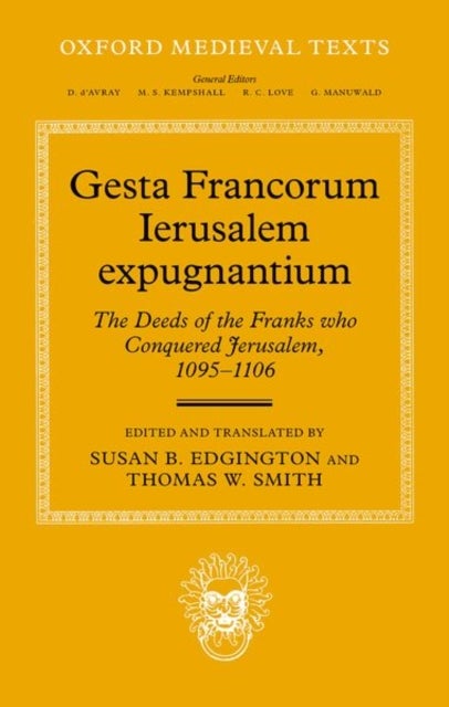 Gesta Francorum Ierusalem expugnantium - The Deeds of the Franks who Conquered Jerusalem, 1095–1106